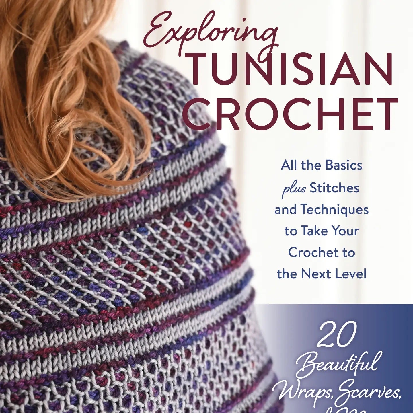 Exploring Tunisian Crochet: All the Basics Plus Stitches