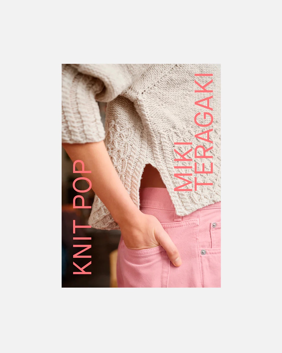 Knit Pop: Designs for the Modern Maker by Miki Teragaki